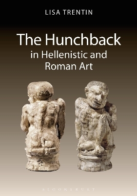 The Hunchback in Hellenistic and Roman Art - Lisa Trentin