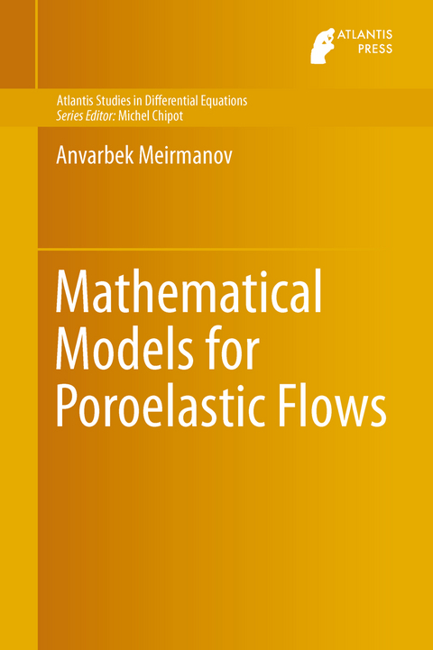 Mathematical Models for Poroelastic Flows - Anvarbek Meirmanov