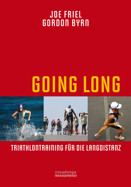 Going Long. Triathlontraining f&uuml;r die Langdistanz. - Joe Friel, Gordon Byrn