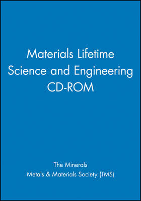 Materials Lifetime Science and Engineering CD-ROM - Metals &amp The Minerals;  Materials Society (TMS)