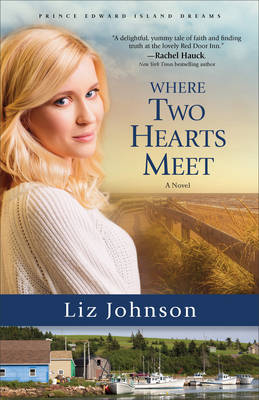 Where Two Hearts Meet – A Novel - Liz Johnson