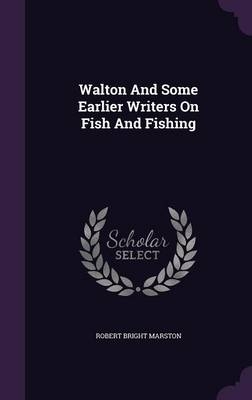 Walton And Some Earlier Writers On Fish And Fishing
