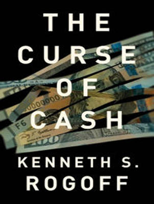 The Curse of Cash - Kenneth S. Rogoff