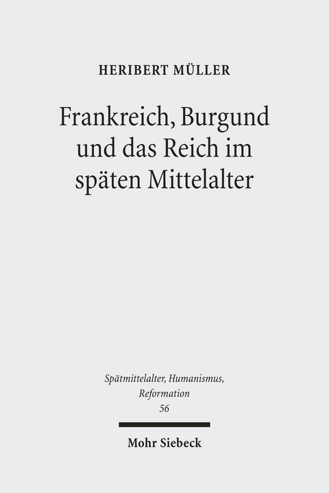 Frankreich, Burgund und das Reich im sp&auml;ten Mittelalter - Heribert M&uuml;ller