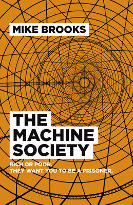 Machine Society, The &ndash; Rich or poor. They want you to be a prisoner. - Mike Brooks