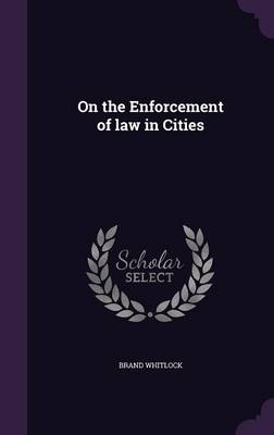 On the Enforcement of law in Cities - Brand Whitlock