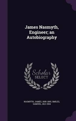 James Nasmyth, Engineer; An Autobiography