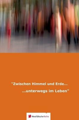 "Zwischen Himmel und Erde... - Walburga Altefrohne, Erna Baumgart, Irmgard Bröker, Gabriele Knuf, Stefan-Matthias Richter