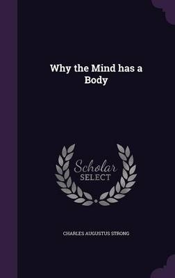 Why the Mind Has a Body - Charles Augustus Strong