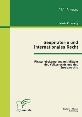 Seepiraterie und internationales Recht: Pirateriebekämpfung mit Mitteln des Völkerrechts und des Europarechts
