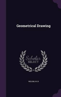 Geometrical Drawing - W N Wilson