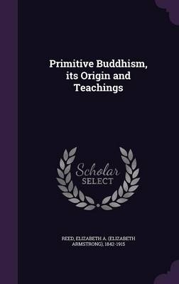 Primitive Buddhism, its Origin and Teachings