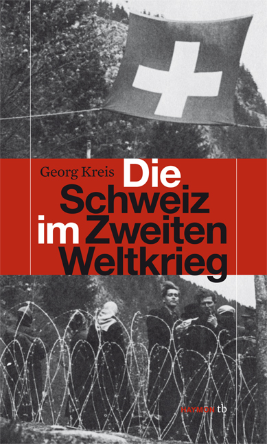 Die Schweiz im Zweiten Weltkrieg - Georg Kreis