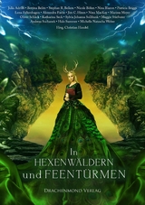 In Hexenwäldern und Feentürmen - Christian Handel, Alexandra Fuchs, Julia Adrian, Nina MacKay, Nina Blazon, Michelle Natascha Weber, Bettina Belitz, Marissa Meyer, Maggie Stiefvater, Halo Summer, Nicole Böhm, Patricia Briggs, Lena Falkenhagen, Andreas Suchanek, Stephan R. Bellem, Oliver Schlick, Jim C. Hines, Katharina Seck, Sylvia Johanna Sollfrank