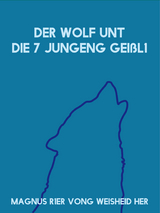Der Wolf unt die 7 jungeng Gei&szlig;l1 - Magnus R1er Vong Weisheid Her