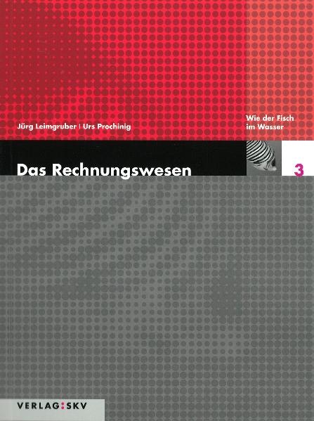 Das Rechnungswesen / Wie der Fisch im Wasser - Theorie und Aufgaben - J&uuml;rg Leimgruber, Urs Prochinig