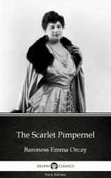 Scarlet Pimpernel by Baroness Emma Orczy - Delphi Classics (Illustrated) -  Baroness Emma Orczy