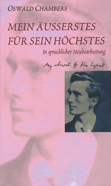 Mein &Auml;usserstes f&uuml;r Sein H&ouml;chstes - Oswald Chambers