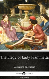 Elegy of Lady Fiammetta by Giovanni Boccaccio - Delphi Classics (Illustrated) -  Giovanni Boccaccio