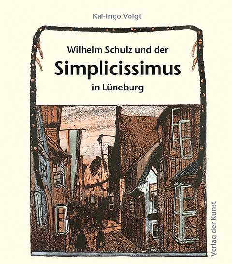 Wilhelm Schulz und der Simplicissimus in L&uuml;neburg - Kai-Ingo Voigt