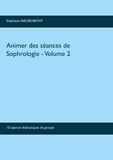 Animer des s&eacute;ances de sophrologie Volume 2 - St&eacute;phanie Hausknecht