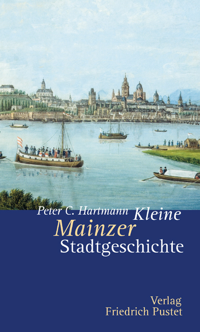 Kleine Mainzer Stadtgeschichte - Peter C Hartmann