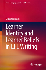 Learner Identity and Learner Beliefs in EFL Writing - Olga Majchrzak