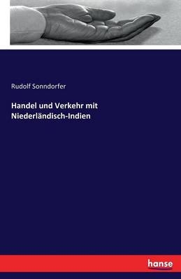 Handel und Verkehr mit Niederl&Atilde;&curren;ndisch-Indien - Rudolf Sonndorfer