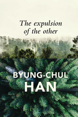 The Expulsion of the Other - Byung-Chul Han