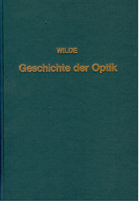 Geschichte der Optik vom Ursprunge dieser Wissenschaft bis auf die gegenw&auml;rtige Zeit - Emil Wilde