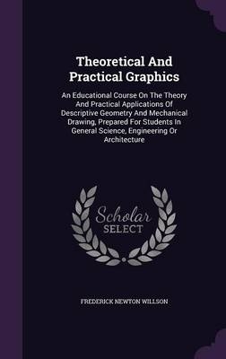 Theoretical And Practical Graphics - Frederick Newton Willson