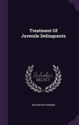 Treatment Of Juvenile Delinquents - Richard Roy Perkins