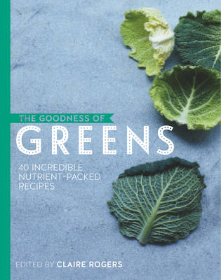 The Goodness of Greens - ROGERS CLAIRE
