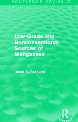 Low-Grade and Nonconventional Sources of Manganese (Routledge Revivals) - David B. Brookes