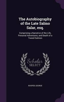 The Autobiography of the Late Salmo Salar, esq. - George Rooper