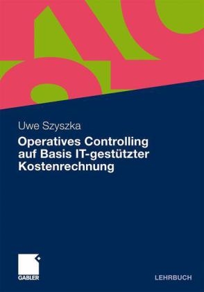Operatives Controlling auf Basis IT-gest&uuml;tzter Kostenrechnung - Uwe Szyszka