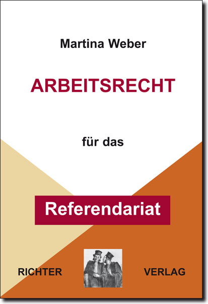 Arbeitsrecht f&uuml;r das Referendariat - Martina Weber