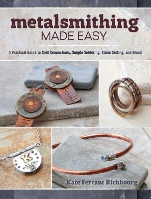 Metalsmithing Made Easy - Kate Ferrant Richbourg