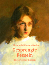 Gesprengte Fesseln - Elisabeth B&uuml;rstenbinder