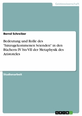 Bedeutung und Rolle des 'hinzugekommenen Seienden' in den B&uuml;chern IV bis VII der Metaphysik des Aristoteles -  Bernd Schreiber