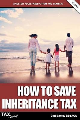 How to Save Inheritance Tax 2016/17 - Carl Bayley