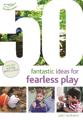 50 Fantastic Ideas for Fearless Play - Judit Horvath