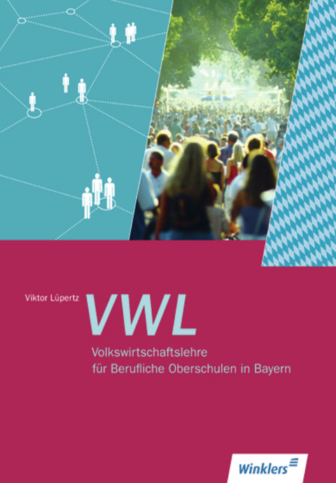 Volkswirtschaftslehre / Volkswirtschaftslehre f&uuml;r Berufliche Oberschulen in Bayern - Viktor L&uuml;pertz