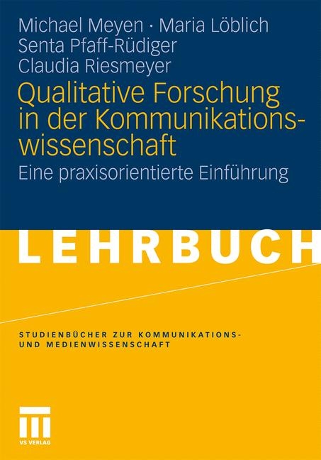 Qualitative Forschung in der Kommunikationswissenschaft - Michael Meyen, Maria L&ouml;blich, Senta Pfaff-R&uuml;diger, Claudia Riesmeyer