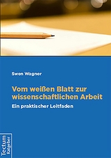 Vom wei&szlig;en Blatt zur wissenschaftichen Arbeit - Swen Wagner