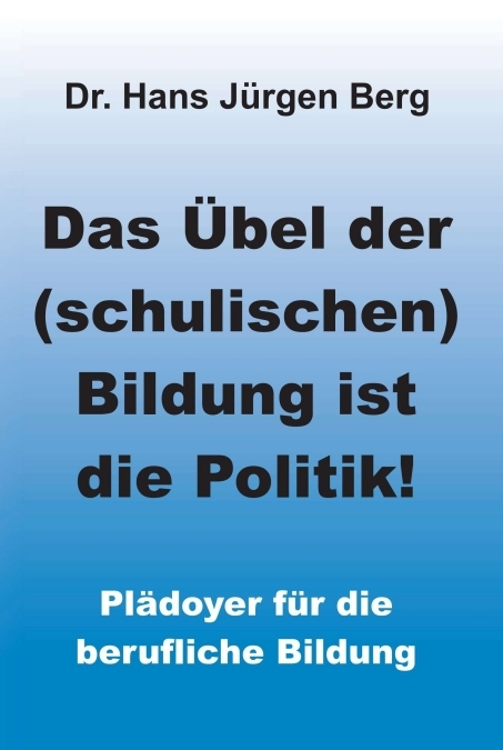 Das &Uuml;bel der (schulischen) Bildung ist die Politik! - Dr. Hans J&uuml;rgen Berg