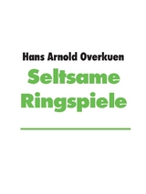 Seltsame Ringspiele - Hans Arnold Overkuen