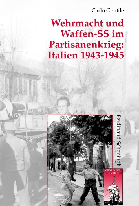 Wehrmacht und Waffen-SS im Partisanenkrieg: Italien 1943-1945 - Carlo Gentile