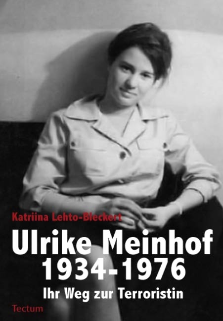 Ulrike Meinhof 1934-1976. - Katriina Lehto-Bleckert