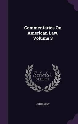 Commentaries On American Law, Volume 3 - James Kent